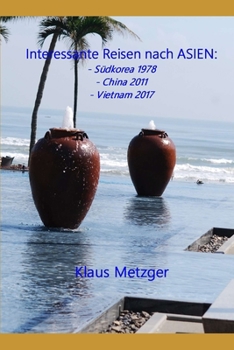 Paperback Interessante Reisen Nach Asien: Südkorea 1978, China 2011, Vietnam 2017 [German] Book