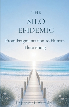 Paperback The Silo Epidemic: From Fragmentation to Human Flourishing Book