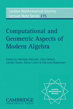 Computational and Geometric Aspects of Modern Algebra (London Mathematical Society Lecture Note Series) - Book #275 of the London Mathematical Society Lecture Note