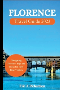 Paperback Florence Travel Guide 2023: Navigating Florence: Tips and Tricks for First-Time Visitors Book