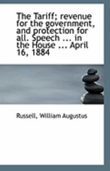 Paperback The Tariff; Revenue for the Government, and Protection for All. Speech ... in the House ... April 16 Book