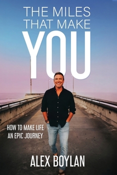 Paperback The Miles That Make You: How to Make Life an Epic Journey Book