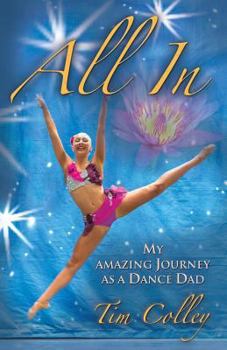 Paperback All in: My Amazing Journey As a Dance Dad Book