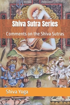 Shiva Sutra Series: Comments on the Shiva Sutras