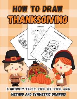 How to Draw Thanksgiving: 3 Activity Types for Kids: Step-by-Step, Grid Method and Symmetric Drawing Turkeys, Falling Leaves, Fruits, Native Americans