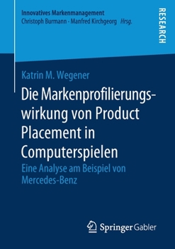 Die Markenprofilierungswirkung von Product Placement in Computerspielen: Eine Analyse am Beispiel von Mercedes-Benz (Innovatives Markenmanagement) (German Edition)