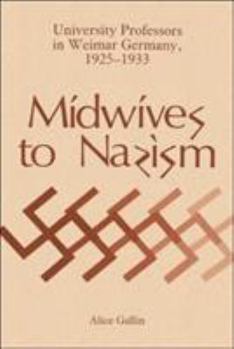 Hardcover Midwives to Nazism: University Professors in Weimar Germany, 1925-1933 Book