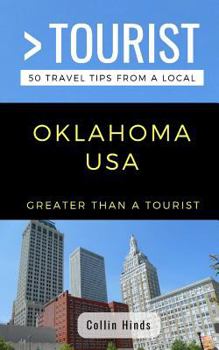 Paperback Greater Than a Tourist- Oklahoma USA: 50 Travel Tips from a Local Book