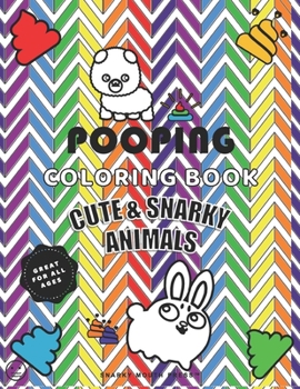 Paperback Pooping Coloring Book, Cute And Snarky Animals - Great For All Ages: A Hilarious Coloring Book For Kids, Adults, & Animal Lovers - Fun Coloring Relaxa Book