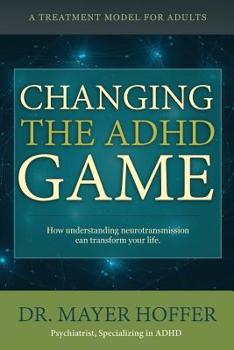 Paperback Changing the ADHD Game: How understanding neurotransmission can transform your life. A treatment model for adults Book