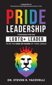 Hardcover Pride Leadership: Strategies for the LGBTQ+ Leader to be the King or Queen of Their Jungle Book