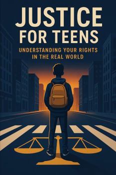 Paperback Justice for Teens: Understanding Your Rights In the Real World Book