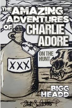 The Amazing Adventures of Charlie Adore : On the Hunt