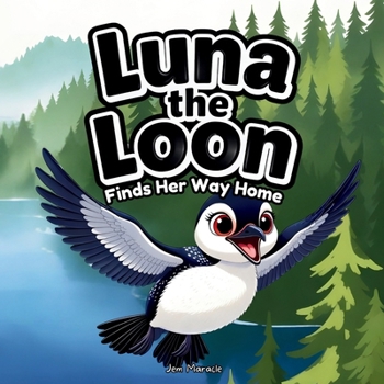 Luna the Loon Finds Her Way Home: An Indigenous Rhyming Picture Book of Spring, Courage & Belonging (Luna the Loon Indigenous Adventures)
