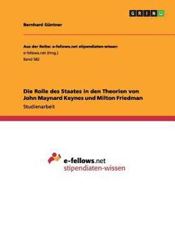 Paperback Die Rolle des Staates in den Theorien von John Maynard Keynes und Milton Friedman [German] Book
