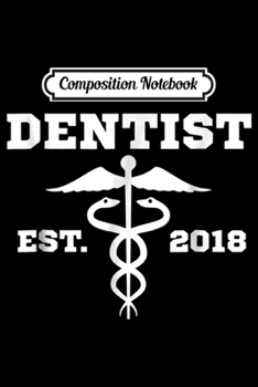 Paperback Composition Notebook: Dentist Dr. Graduation Gift Student Dentist Est 2018 Journal/Notebook Blank Lined Ruled 6x9 100 Pages Book