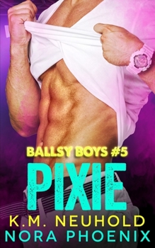 Pixie - Book #5 of the Ballsy Boys