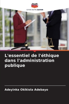 L'essentiel de l'éthique dans l'administration publique (French Edition)