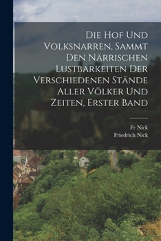 Paperback Die Hof Und Volksnarren, Sammt Den Närrischen Lustbarkeiten Der Verschiedenen Stände Aller Völker Und Zeiten, Erster Band [German] Book