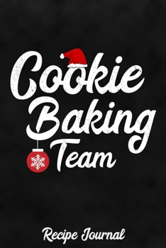 Cookie Baking Team Recipe Journal: Recipe Book to Write In - Collect Grandma's Favorite Baking Recipes for Christmas in Your Personal Cookbook (129 pages Journal and Organizer)