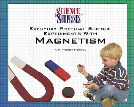 Library Binding Everyday Physical Science Experiments with Magnetism Book