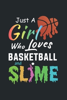 Paperback Just A Girl Who Loves Basketball and Slime: Basketball Notebook for Girls - Cute Blank Lined Gift for Girls (120 page, 6?9 size) Book