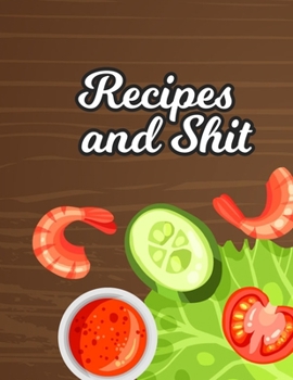 Recipes & Shit: Blank Recipe Journal Book to Write Your Favorite Recipes and Notes,  Awesome Personalized Blank Cookbook Gift for Baking and note down your favorite recipes.