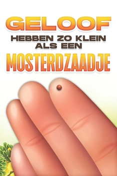 Paperback Geloof hebben zo klein als een mosterdzaadje [Dutch] Book