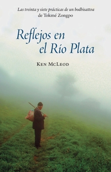 Paperback Reflejos en el Río Plata: Las Treinta y Siete Prácticas de un Bodhisattva [Spanish] Book