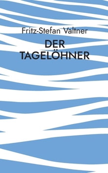Paperback Der Tagelöhner: ... zwischen einst und heute [German] Book