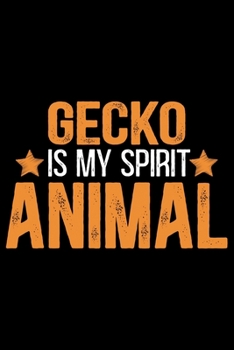 Gecko Is My Spirit Animal: Cool Gecko Journal Notebook - Gifts Idea for Gecko Lovers Notebook for Men & Women.