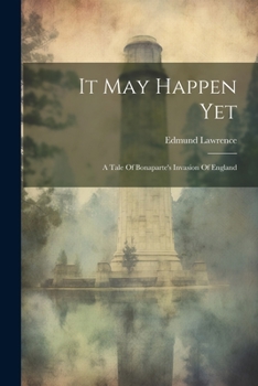 Paperback It May Happen Yet: A Tale Of Bonaparte's Invasion Of England Book