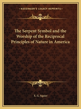 Serpent Symbol and the Worship of the Reciprocal Principles of Nature in America