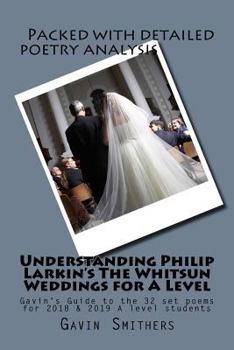 Paperback Understanding Philip Larkin's The Whitsun Weddings for A Level: Gavin's Guide to the 32 set poems for 2018 & 2019 A level students Book