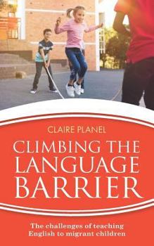Paperback Climbing the Language Barrier: The challenges of teaching English to migrant children Book