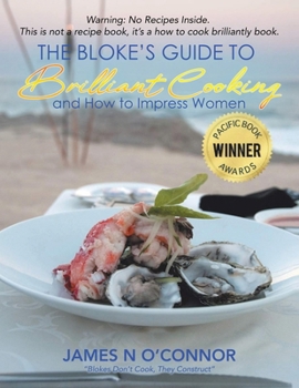 Paperback The Bloke's Guide to Brilliant Cooking: And How to Impress Women Book