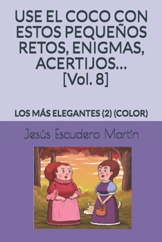 Paperback USE EL COCO CON ESTOS PEQUEÑOS RETOS, ENIGMAS, ACERTIJOS... [Vol. 8]: Los Más Elegantes (2) (Color) [Spanish] Book