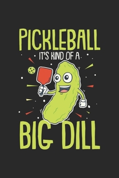 Pickleball It's Kind Of A Big Dill: Pickleball Notizbuch / Tagebuch / Heft mit Karierten Seiten. Notizheft mit Weißen Karo Seiten, Malbuch, Journal, Sketchbuch, Planer für Termine oder To-Do-Liste.