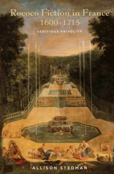 Hardcover Rococo Fiction in France, 1600 - 1715: Seditious Frivolity Book