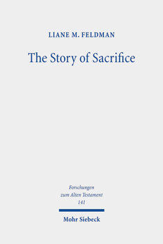 The Story of Sacrifice : Ritual and Narrative in the Biblical Priestly Source