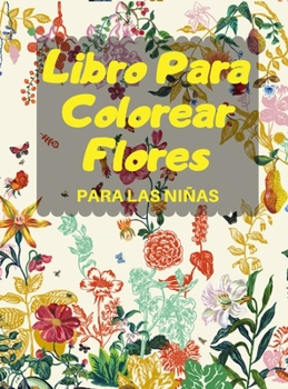 Libro Para Colorear Flores PARA LAS NIÑAS: Páginas para Colorear con Hermosas Flores, Es el libro perfecto para niños.