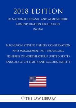 Magnuson-Stevens Fishery Conservation and Management ACT Provisions - Fisheries of Northeastern United States - Annual Catch Limits and Accountability (Us National Oceanic and Atmospheric Administrati