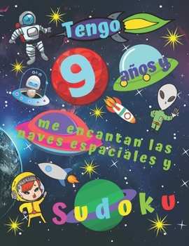 Tengo 9 años y me encantan las naves espaciales y Sudoku: Libro de Sudoku fácil para niños de nueve años que incluye páginas para colorear temáticas ... a los niños durante horas (Spanish Edition)