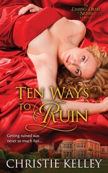 Ten Ways to Ruin - Book #1 of the Daring Drake Sisters