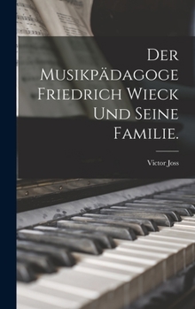 Der Musikp�dagoge Friedrich Wieck Und Seine Familie.
