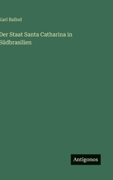 Hardcover Der Staat Santa Catharina in Südbrasilien [German] Book