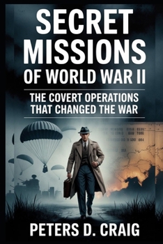 Paperback Secret Missions of World War II: The Covert Operations That Changed the War Book