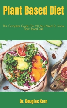 Paperback Plant Based Diet: The Complete Guide On All You Need To Know Plant Based Diet Book