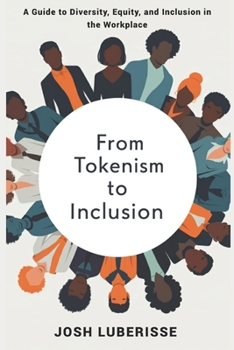 From Tokenism to Inclusion: A Guide to Diversity, Equity, and Inclusion in the Workplace