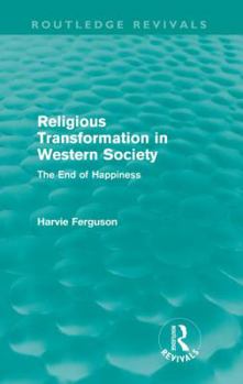 Paperback Religious Transformation in Western Society (Routledge Revivals): The End of Happiness Book